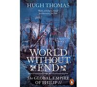 World Without End: The Global Empire of Philip II