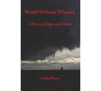 World Without Wisdom: A Diary of Hope and Doubt