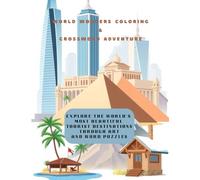 World Wonders Coloring & Crossword Adventure: Explore the World's Most Beautiful Tourist Destinations Through Art and Word Puzzles, Perfect for Kids and Adults!