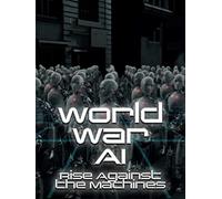 World World A.I. - Rise Against the Machines