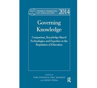 World Yearbook of Education 2014: Governing Knowledge: Comparison, Knowledge-Based Technologies and Expertise in the Regulation of Education
