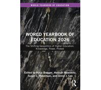 World Yearbook of Education 2026 : The Shifting Geopolitics of Higher Education: Knowledge, Power, Protest