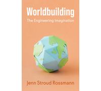 Worldbuilding : The Engineering Imagination