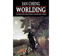 WORLDING : A Guide for Creators in Changing Times