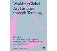Worlding Global Art Histories through Teaching (Worlding Public Cultures)