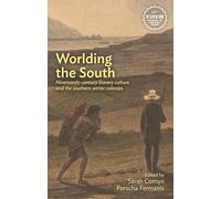 Worlding the South: Nineteenth-Century Literary Culture and the Southern Settler Colonies (Interventions: Rethinking the Nineteenth Century)