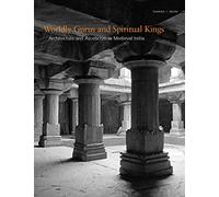 Worldly Gurus and Spiritual Kings: Architecture and Asceticism in Medieval India