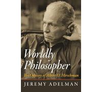 Worldly Philosopher: The Odyssey of Albert O. Hirschman