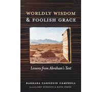 Worldly Wisdom and Foolish Grace: Lessons from Abraham's Tent