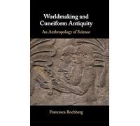 Worldmaking and Cuneiform Antiquity: An Anthropology of Science – Cambridge University Press