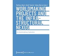 Worldmaking Projects and the Infrastructural Nexus An Interdisciplinary Exploration (Political Science)