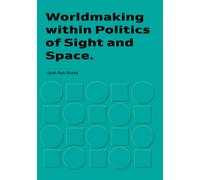Worldmaking within Politics of Sights and Space