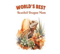 World's Best Bearded Dragon Mom Notebook: Beautiful Bearded Dragon Mom Journal for Beardie, Reptile and Lizard Lovers - 115 Lined Pages with Watermark, Glossy 6×9 (Certified Pet Mom Collection)