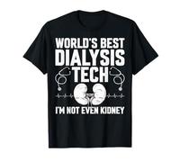 World's Best Dialysis Tech I'm Not Even Kidney T-Shirt
