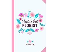 World's Best Florist: 6x9 Notebook, Great for Florist Thank You Gifts, Christmas or Birthday gift ideas