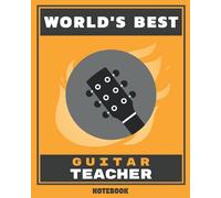 World's Best Guitar Teacher Notebook: Appreciation Notebook | Lined Pages | 120 Pages | 8 x 10 Inches (Worlds Best Music Teacher)
