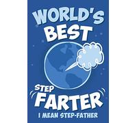 World's Best Step Farter I Mean Step-Father: Funny Step Dad Happy Fathers Day Gag Gift Idea, Unique Novelty Joke Notebook Diary Journal