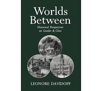 Worlds Between: Historical Perspectives on Gender and Class
