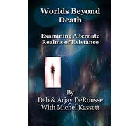 Worlds Beyond Death: Examining Alternate Realms of Existence