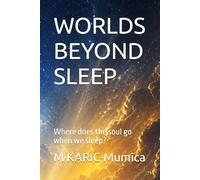 WORLDS BEYOND SLEEP: Where does the soul go when we sleep?