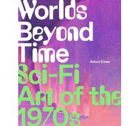Worlds Beyond Time: Sci-Fi Art of the 1970s by Adam Rowe (English) Hardcover Boo