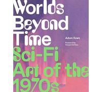 Worlds Beyond Time: Sci-Fi Art of the 1970s