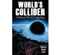 World's Collider: A Shared-World Anthology