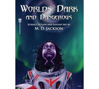 Worlds Dark and Dangerous: 1 (The Art of M.D. Jackson)