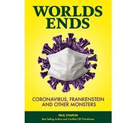World's Ends: Coronavirus, Frankenstein and other Monsters