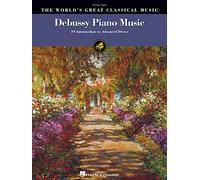 Worlds Great Classical Music Claude Debussy Piano Music Book: 39 Intermediate to Advanced Pieces