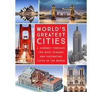 World's Greatest Cities: A Journey Through the Most Dynamic and Fascinating Cities in the World