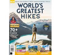 World's Greatest Hikes: Epic Trails, Essential Tips and Global Adventures: Walk the planet's most breathtaking trails