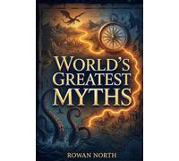 World's Greatest Myths: A Young Explorer's Guide to Gods, Creatures, Legends, and Lost Empires (The World's Greatest Series)