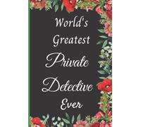 World's Greatest Private Detective Ever: Private Detective Blank Lined Notebook For Men women, Writing and Journaling Private Detective Gift Notebook For Men women