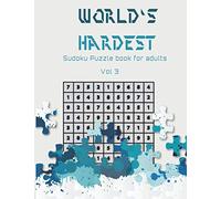 World's hardest Sudoku puzzle book for adults vol 3: A Challenging Sudoku book for Advanced Solvers a fun way to Challenge your Brain . Solutions included . Best gift idea