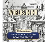 WORLDs IN INK Vol.2 - The Winter Machinarium | Steampunk Coloring Book for Adults & Teens with 50 Intricate Victorian Designs: Relax and unwind with ... by Victorian machinery. (WORLDS IN INK USA)