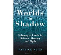 Worlds in Shadow: Submerged Lands in Science, Memory and Myth