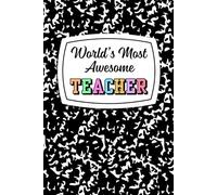 World's Most Awesome Teacher: A Teacher Appreciation Journal with a Personalized "Why I Love My Teacher" Gift Page for Kids - 6x9 Lined Composition Style Notebook