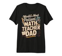 World's Most Patient Math Teacher Dad Premium T-Shirt
