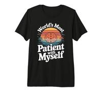 World's Most Patient with Myself Mental Health Premium T-Shirt