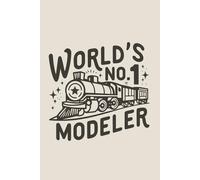 World's No. 1 Modeler Journal | 6x9 Lined Notebook for Men Who Love Trains and Model Railroads: 120 Lined Pages | Perfect Gift for Train Enthusiasts, Fans, and Hobbyists