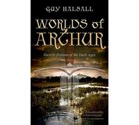 Worlds of Arthur: Facts and Fictions of the Dark Ages