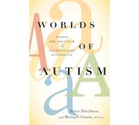 Worlds of Autism: Across the Spectrum of Neurological Difference