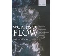 Worlds of Flow: A history of hydrodynamics from the Bernoullis to Prandtl
