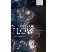 Worlds of Flow: A history of hydrodynamics from the Bernoullis to Prandtl by Oli