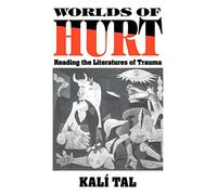 Worlds of Hurt: Reading the Literatures of Trauma: 95 (Cambridge Studies in American Literature and Culture, Series Number 95)