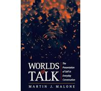 Worlds of Talk: The Presentation of Self in Everyday Conversation