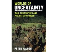 Worlds of Uncertainty: War, Philosophies and Projects for Order