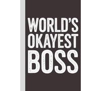 World's Okayest Boss: Blank Lined Notebook with Quotes - Funny Work Notebook Gag Gift for Office Coworkers, Employees, Adults, Boss