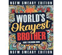 Worlds Okayest Brother Coloring Book: A Sweary, Irreverent, Swear Word Brother Coloring Book for Adults: Volume 2 (Funny Gifts for Brothers)